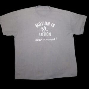 Gray T-shirt: Motion is Lotion.